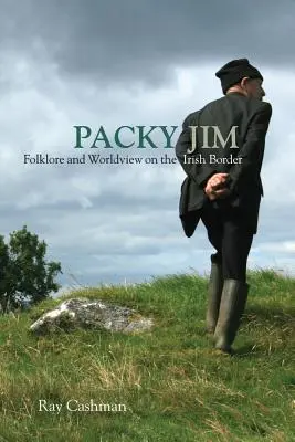 Packy Jim: Folclor și viziune asupra lumii la frontiera irlandeză - Packy Jim: Folklore and Worldview on the Irish Border