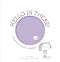 Bună ziua acolo! A Big Sister's Book of Waiting - Hello in There!: A Big Sister's Book of Waiting