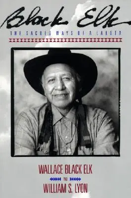 Black Elk: Căile sacre ale unui Lakota - Black Elk: The Sacred Ways of a Lakota