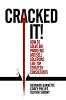 Cracked It! Cum să rezolvi probleme mari și să vinzi soluții precum consultanții de strategie de top - Cracked It!: How to Solve Big Problems and Sell Solutions Like Top Strategy Consultants