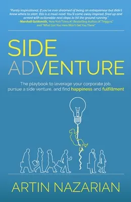 Aventura secundară: Cartea de joc pentru a vă valorifica locul de muncă din corporație, a urma o aventură laterală și a găsi fericirea și împlinirea. - Side Adventure: The playbook to leverage your corporate job, pursue a side venture, and find happiness and fulfillment.