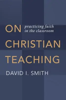 Despre predarea creștină: Practicarea credinței în sala de clasă - On Christian Teaching: Practicing Faith in the Classroom