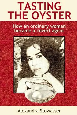Degustând stridia: Cum a devenit o femeie obișnuită un agent sub acoperire - Tasting the Oyster: How an Ordinary Woman Became a Covert Agent