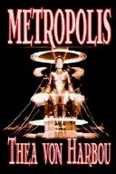 Metropolis de Thea Von Harbou, Science Fiction - Metropolis by Thea Von Harbou, Science Fiction