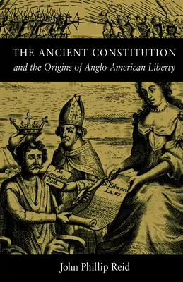 Constituția antică: Și originile libertății anglo-americane - The Ancient Constitution: And the Origins of Anglo-American Liberty