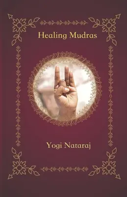 Mudras vindecătoare: Yoga mâinilor - Healing Mudras: Yoga of the Hands