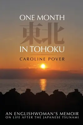 O lună în Tohoku: Memoriile unei englezoaice despre viața de după tsunami-ul japonez - One Month in Tohoku: An Englishwoman's memoir on life after the Japanese tsunami
