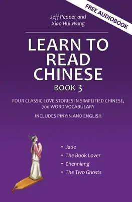 Learn to Read Chinese, Book 3: Patru povești clasice de dragoste în chineză simplificată, vocabular de 700 de cuvinte, include pinyin și engleză - Learn to Read Chinese, Book 3: Four Classic Love Stories in Simplified Chinese, 700 Word Vocabulary, Includes Pinyin and English