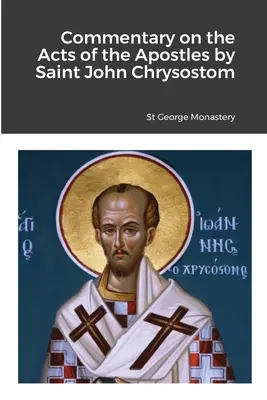 Comentariu la Faptele Apostolilor de Sfântul Ioan Hrisostom - Commentary on the Acts of the Apostles by Saint John Chrysostom
