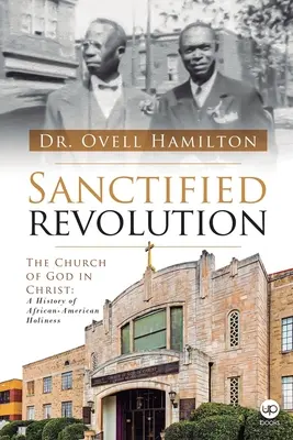 Revoluție sfințită: Biserica lui Dumnezeu în Hristos: O istorie a sfințeniei afro-americane - Sanctified revolution: The Church of God in Christ: A history of African-American holiness