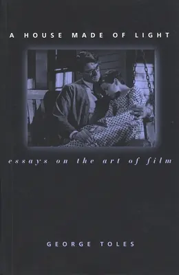 O casă făcută din lumină: Essays on the Art of Film - A House Made of Light: Essays on the Art of Film