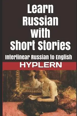 Învățați rusa cu povestiri scurte: Interlinear din rusă în engleză - Learn Russian with Short Stories: Interlinear Russian to English