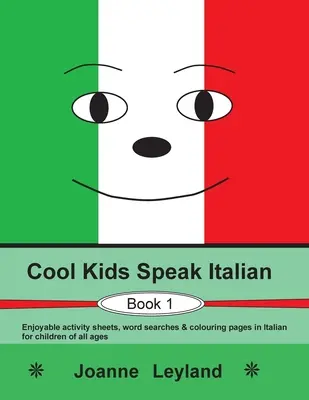 Cool Kids Speak Italian - Book 1: Fișe de activități plăcute, căutări de cuvinte & pagini de colorat în italiană pentru copii de toate vârstele - Cool Kids Speak Italian - Book 1: Enjoyable activity sheets, word searches & colouring pages in Italian for children of all ages