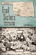 Trail Sisters: Femei libere în Teritoriul Indian, 1850-1890 - Trail Sisters: Freedwomen in Indian Territory, 1850-1890