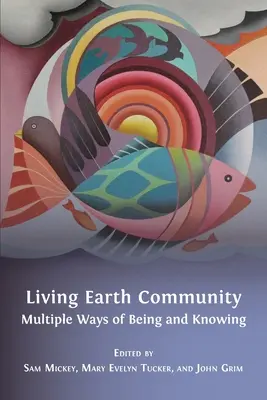Comunitatea Pământului viu: Multiple moduri de a fi și de a cunoaște - Living Earth Community: Multiple Ways of Being and Knowing