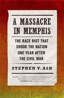 Un masacru în Memphis: Revolta rasială care a zguduit națiunea la un an după Războiul Civil - A Massacre in Memphis: The Race Riot That Shook the Nation One Year After the Civil War