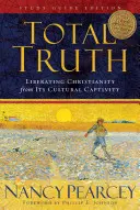 Adevărul total: Eliberarea creștinismului din captivitatea sa culturală (ediția ghidului de studiu) - Total Truth: Liberating Christianity from Its Cultural Captivity (Study Guide Edition)