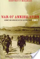 Războiul de anihilare: Luptă și genocid pe Frontul de Est, 1941 - War of Annihilation: Combat and Genocide on the Eastern Front, 1941