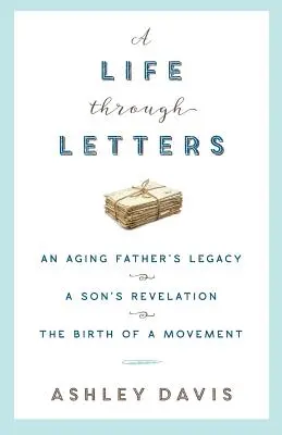 O viață prin scrisori: Moștenirea unui tată în vârstă, revelația unui fiu, nașterea unei mișcări - A Life Through Letters: An Aging Father's Legacy, a Son's Revelation, the Birth of a Movement