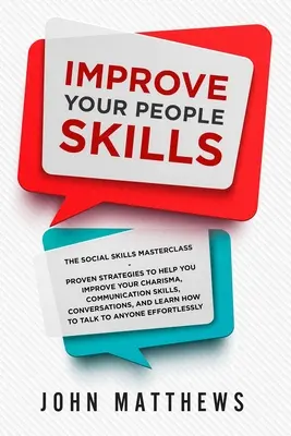 Îmbunătățește-ți abilitățile interpersonale: The Social Skills Masterclass: Strategii dovedite pentru a vă ajuta să vă îmbunătățiți charisma, abilitățile de comunicare, conversația - Improve Your People Skills: The Social Skills Masterclass: Proven Strategies to Help You Improve Your Charisma, Communication Skills, Conversation