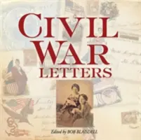 Scrisori din Războiul Civil: De acasă, din tabără și de pe câmpul de luptă - Civil War Letters: From Home, Camp & Battlefield