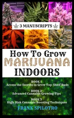 Cum să cultivi marijuana în interior: 3 manuscrise - How to Grow Marijuana Indoors: 3 Manuscripts