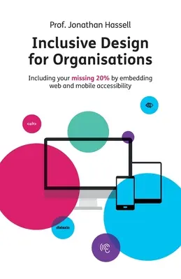 Design incluziv pentru organizații: Includerea celor 20% lipsă prin integrarea accesibilității web și mobile - Inclusive Design for Organisations: Including your missing 20% by embedding web and mobile accessibility