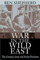 Război în Estul Sălbatic: Armata germană și partizanii sovietici - War in the Wild East: The German Army and Soviet Partisans