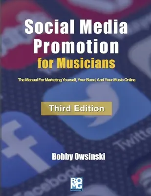 Social Media Promotion For Musicians - Ediția a treia: Manualul de marketing online pentru tine, trupa ta și muzica ta - Social Media Promotion For Musicians - Third Edition: The Manual For Marketing Yourself, Your Band, And Your Music Online