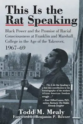 Acesta este șobolanul care vorbește: Black Power and the Promise of Racial Consciousness at Franklin and Marshall College in the Age of the Takeover, 1967- - This Is the Rat Speaking: Black Power and the Promise of Racial Consciousness at Franklin and Marshall College in the Age of the Takeover, 1967-