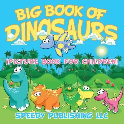 Marea carte a dinozaurilor (carte ilustrată pentru copii) - Big Book Of Dinosaurs (Picture Book For Children)