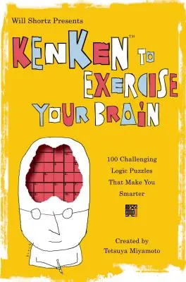 Will Shortz Presents Kenken to Exercise Your Brain: 100 de puzzle-uri logice provocatoare care te fac mai deștept - Will Shortz Presents Kenken to Exercise Your Brain: 100 Challenging Logic Puzzles That Make You Smarter