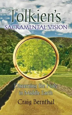 Viziunea sacramentală a lui Tolkien: Discernarea sacrului în Pământul de Mijloc - Tolkien's Sacramental Vision: Discerning the Holy in Middle Earth