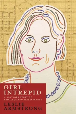 Girl Intrepid: O poveste newyorkeză despre privilegii și perseverență - Girl Intrepid: A New York Story of Privilege and Perseverance