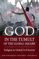 Dumnezeu în tumultul pieței globale: Religia în societatea civilă globală - God in the Tumult of the Global Square: Religion in Global Civil Society