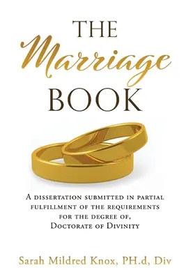 Cartea Căsătoriei: O disertație prezentată în îndeplinirea parțială a cerințelor pentru gradul de, Doctorat în Divinitate - The Marriage Book: A dissertation submitted in partial fulfillment of the requirements for the degree of, Doctorate of Divinity