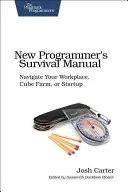 Manualul de supraviețuire al noului programator: Navigarea la locul de muncă, la ferma de cuburi sau la start-up - New Programmer's Survival Manual: Navigate Your Workplace, Cube Farm, or Startup