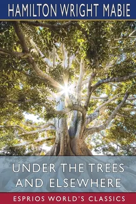 Sub copaci și în alte locuri (Esprios Classics) - Under the Trees and Elsewhere (Esprios Classics)