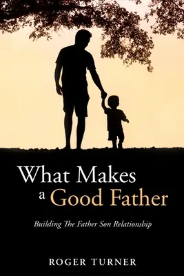 What Makes A Good Father: Construirea relației tată-fiu - What Makes A Good Father: Building The Father Son Relationship