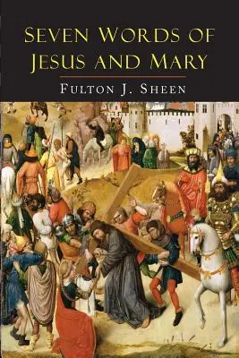 Cele șapte cuvinte ale lui Isus și ale Mariei: Lecții despre Cana și Calvar - Seven Words of Jesus and Mary: Lessons on Cana and Calvary