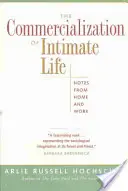 Comercializarea vieții intime: Note de acasă și de la serviciu - The Commercialization of Intimate Life: Notes from Home and Work