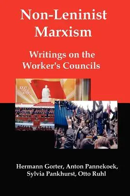 Marxismul non-leninist: Scrieri despre consiliile muncitorești [Writings on the Worker's Councils - Non-Leninist Marxism: Writings on the Worker's Councils