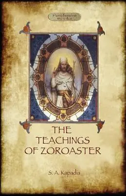 Învățăturile lui Zoroastru și filosofia religiei Parsi - The Teachings of Zoroaster, and the Philosophy of the Parsi Religion