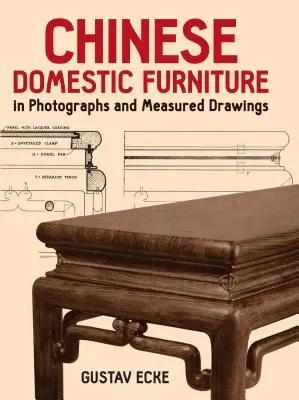 Mobilier domestic chinezesc în fotografii și desene măsurate - Chinese Domestic Furniture in Photographs and Measured Drawings