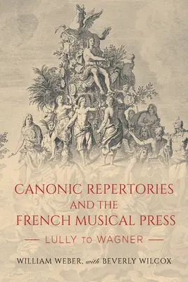 Repertoriul canonic și presa muzicală franceză: De la Lully la Wagner - Canonic Repertories and the French Musical Press: Lully to Wagner