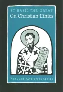 Despre etica creștină: Sfântul Vasile cel Mare - On Christian Ethics: St. Basil the Great