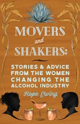 Movers and Shakers: Femeile care fac valuri în spirtoase, bere și vin - Movers and Shakers: Women Making Waves in Spirits, Beer & Wine