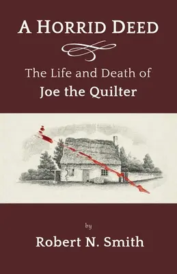 O faptă oribilă: Viața și moartea lui Joe quilterul - A Horrid Deed: The Life and Death of Joe the Quilter
