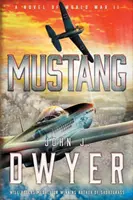 Mustang: Un roman din Al Doilea Război Mondial - Mustang: A Novel of World War II