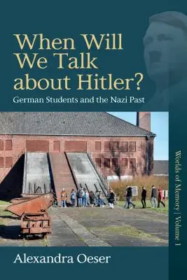 Când vom vorbi despre Hitler? Studenții germani și trecutul nazist - When Will We Talk about Hitler?: German Students and the Nazi Past